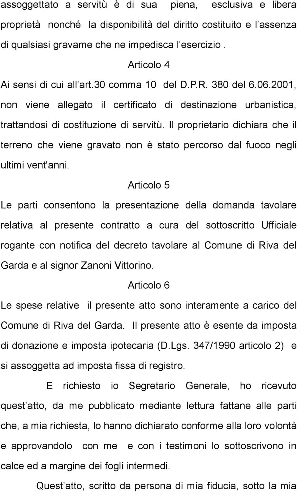 Il proprietario dichiara che il terreno che viene gravato non è stato percorso dal fuoco negli ultimi vent'anni.