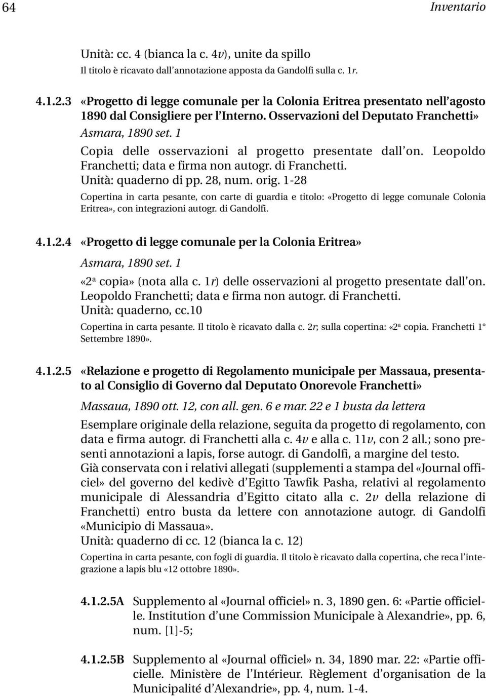 1 Copia delle osservazioni al progetto presentate dall on. Leopoldo Franchetti; data e firma non autogr. di Franchetti. Unità: quaderno di pp. 28, num. orig.