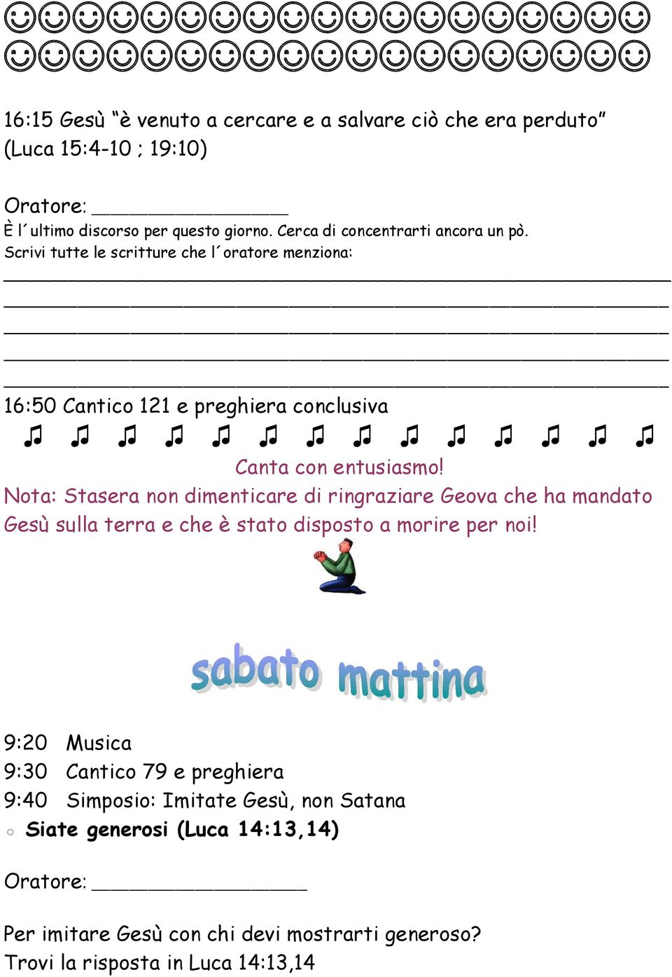 Nota: Stasera non dimenticare di ringraziare Geova che ha mandato Gesù sulla terra e che è stato disposto a morire per noi!