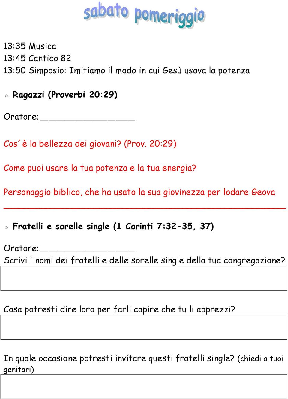 Personaggio biblico, che ha usato la sua giovinezza per lodare Geova Fratelli e sorelle single (1 Corinti 7:32-35, 37) Oratore: Scrivi i nomi