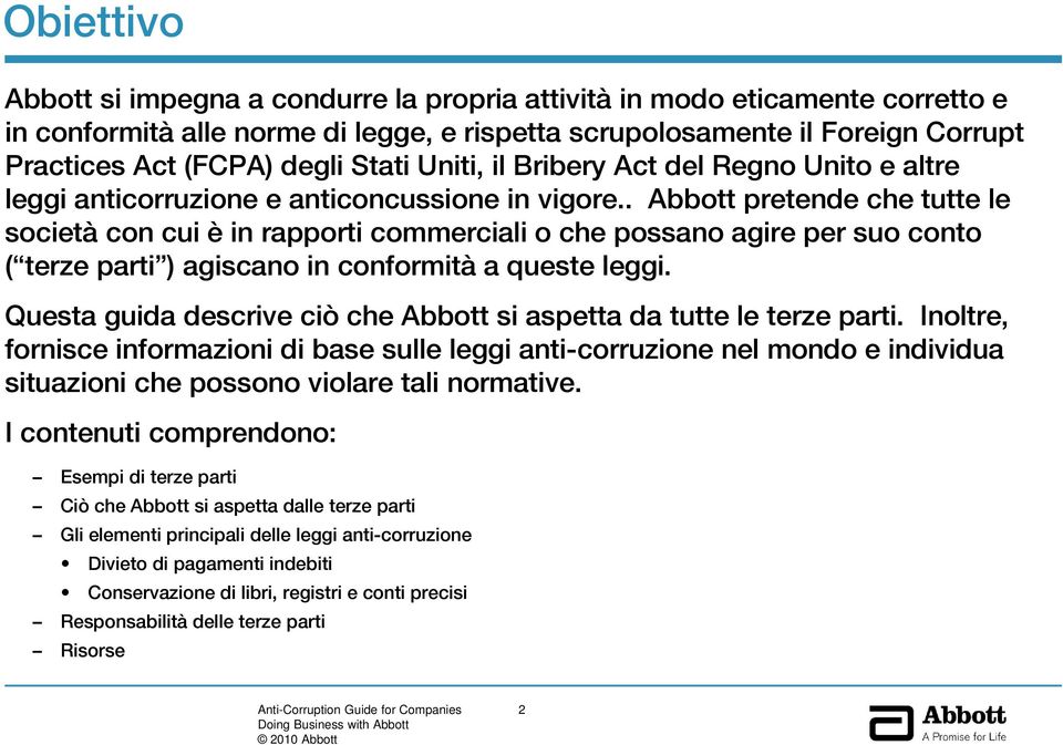 . Abbott pretende che tutte le società con cui è in rapporti commerciali o che possano agire per suo conto ( terze parti ) agiscano in conformità a queste leggi.