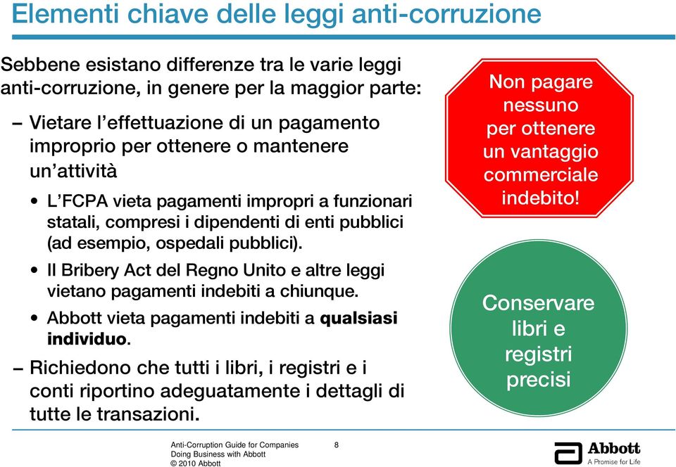 pubblici). Il Bribery Act del Regno Unito e altre leggi vietano pagamenti indebiti a chiunque. Abbott vieta pagamenti indebiti a qualsiasi individuo.