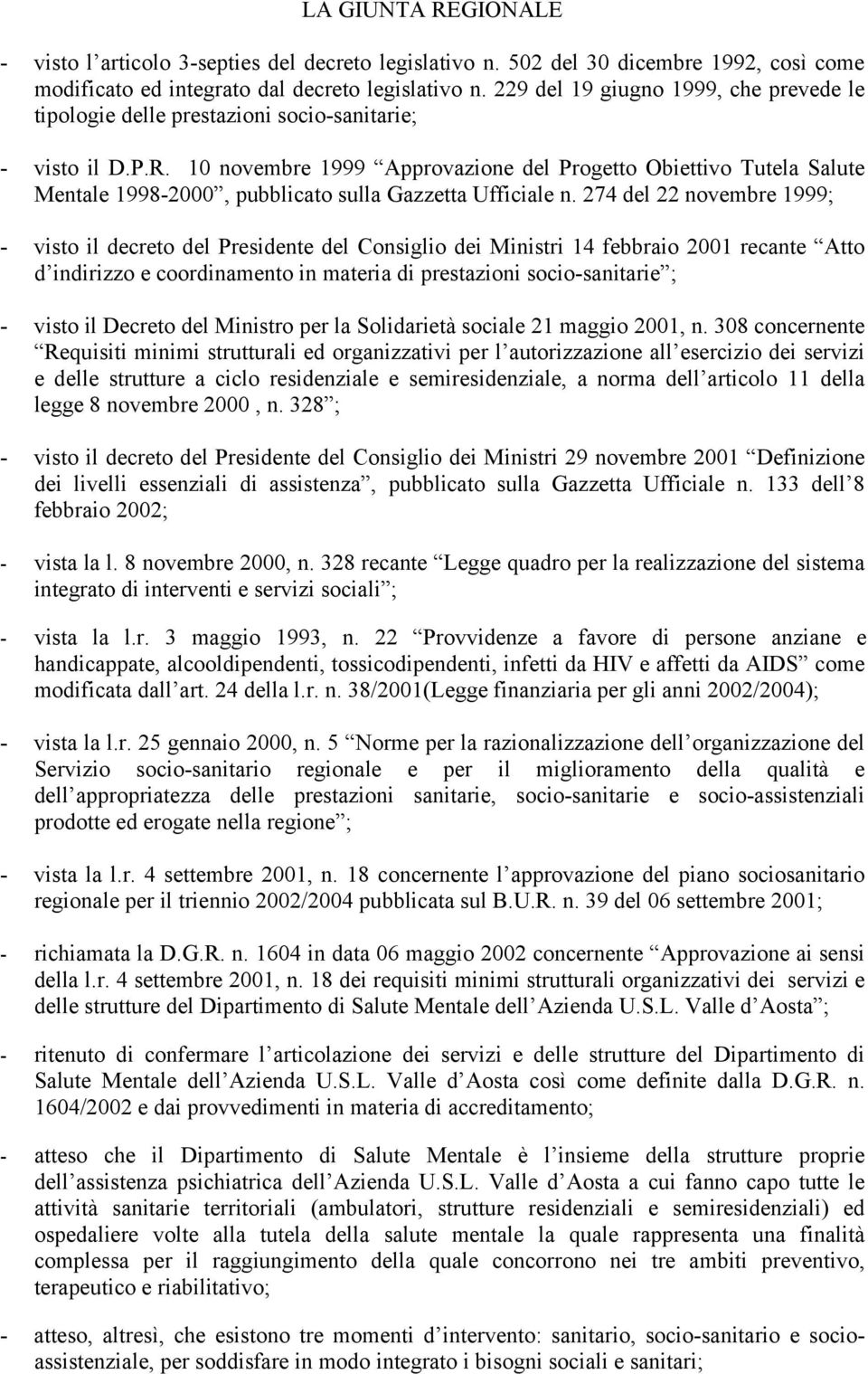 10 novembre 1999 Approvazione del Progetto Obiettivo Tutela Salute Mentale 1998-2000, pubblicato sulla Gazzetta Ufficiale n.