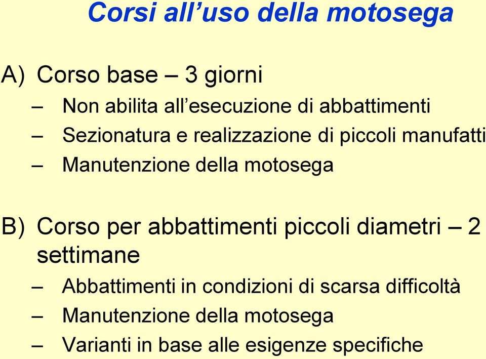 motosega B) Corso per abbattimenti piccoli diametri 2 settimane Abbattimenti in