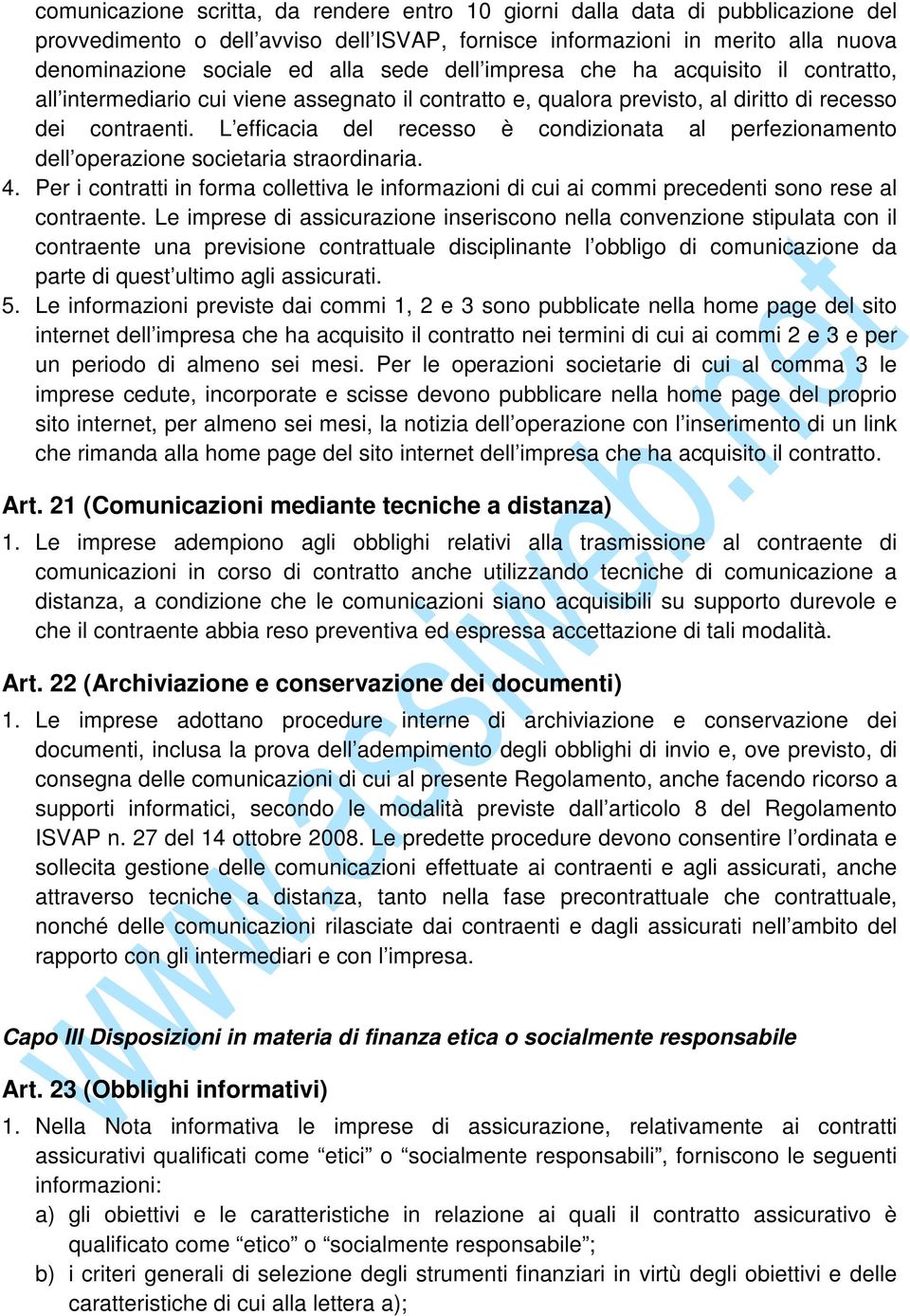 L efficacia del recesso è condizionata al perfezionamento dell operazione societaria straordinaria. 4.