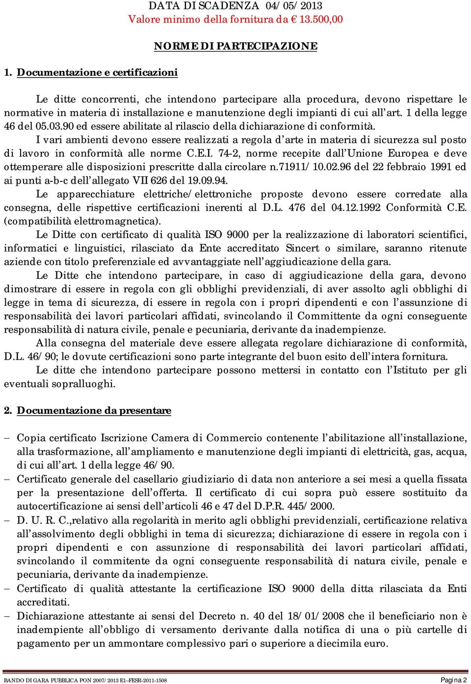 1 della legge 46 del 05.03.90 ed essere abilitate al rilascio della dichiarazione di conformità.