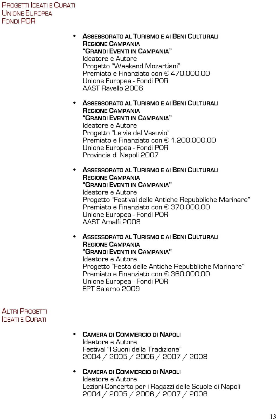 ASSESSORATO AL TURISMO E AI BENI CULTURALI REGIONE CAMPANIA GRANDI EVENTI IN CAMPANIA Progetto Le vie del Vesuvio Premiato e Finanziato con 1.200.
