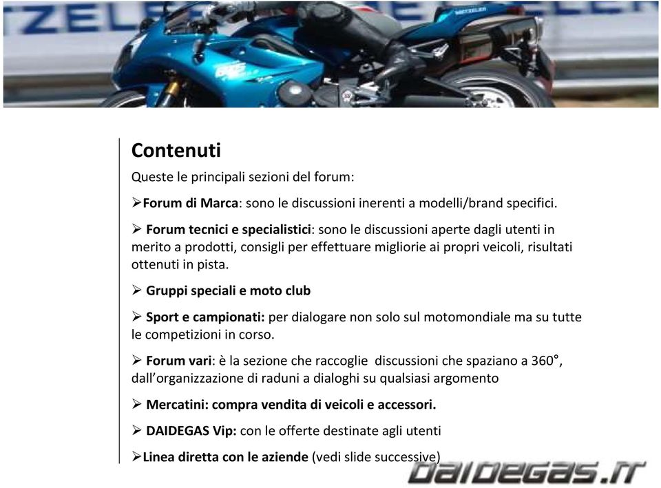 Gruppi speciali e moto club Sport e campionati: per dialogare non solo sul motomondiale ma su tutte le competizioni in corso.