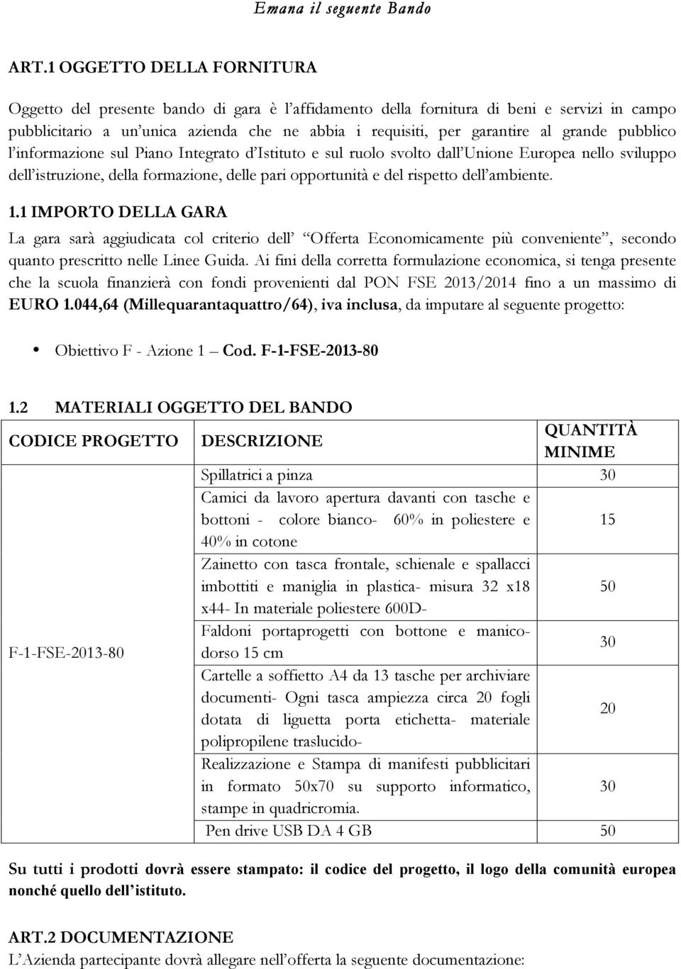 grande pubblico l informazione sul Piano Integrato d Istituto e sul ruolo svolto dall Unione Europea nello sviluppo dell istruzione, della formazione, delle pari opportunità e del rispetto dell