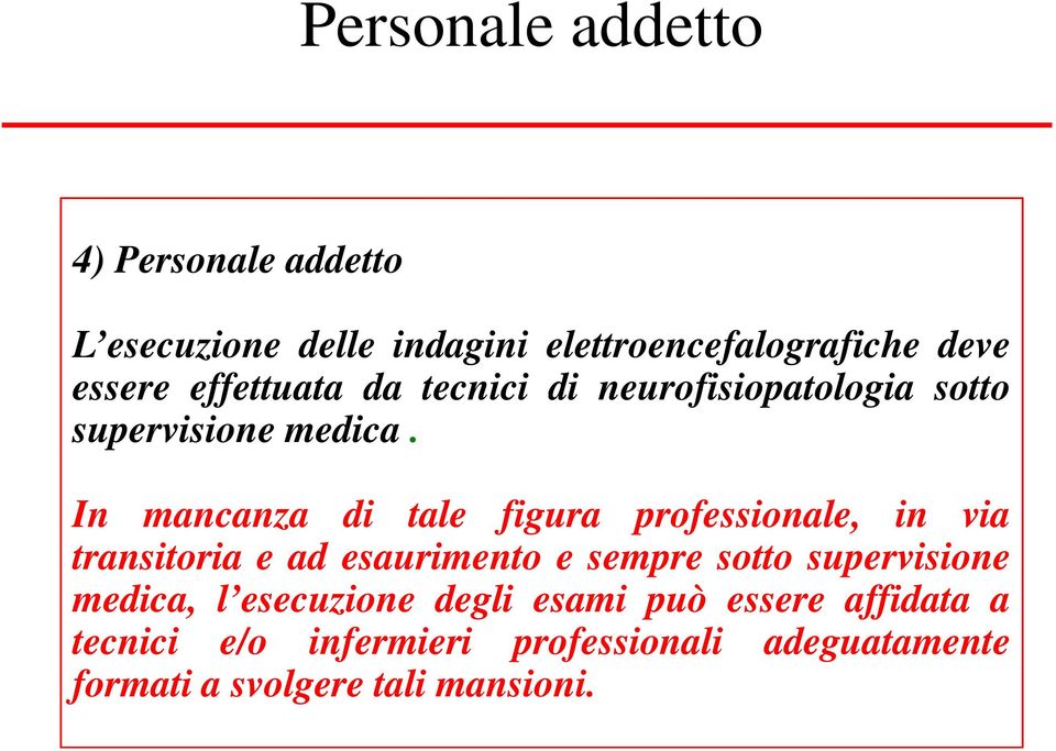 In mancanza di tale figura professionale, in via transitoria e ad esaurimento e sempre sotto