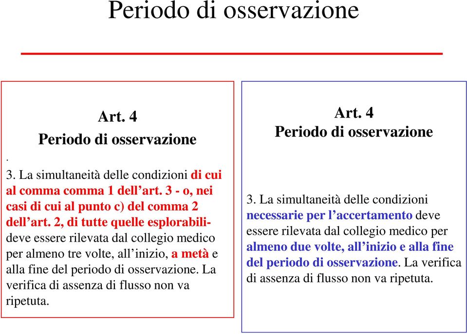 2, di tutte quelle esplorabilideve essere rilevata dal collegio medico per almeno tre volte, all inizio, a metà e alla fine del periodo di osservazione.