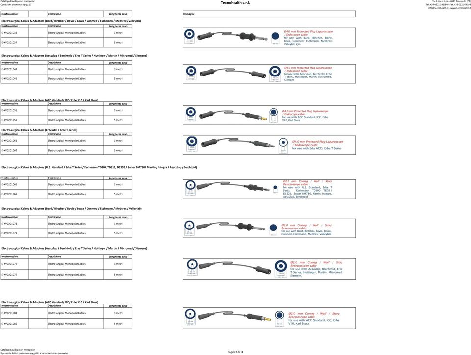 E-KV0201042 Electrosurgical Monopolar Cables 5 metri Electrosurgical Cables & Adaptors (ACC Standard/ ICC/ Erbe V10 / Karl Storz) E-KV0201056 Electrosurgical Monopolar Cables 3 metri E-KV0201057