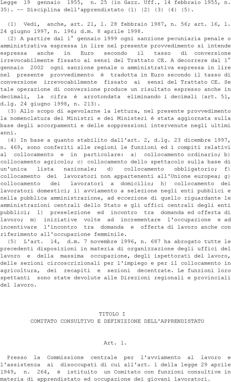 (2) A partire dal 1 gennaio 1999 ogni sanzione pecuniaria penale o amministrativa espressa in lire nel presente provvedimento si intende espressa anche in Euro secondo il tasso di conversione