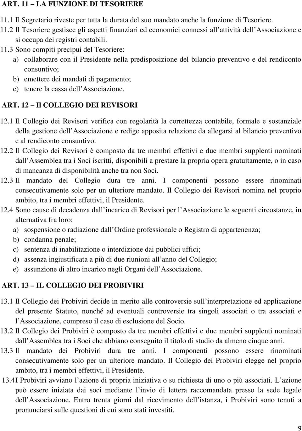 la cassa dell Associazione. ART. 12 Il COLLEGIO DEI REVISORI 12.