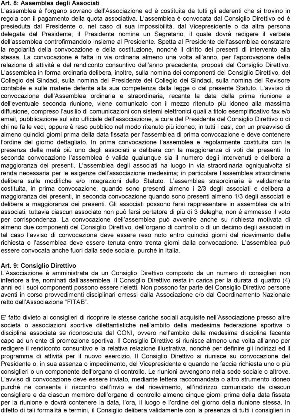 Segretario, il quale dovrà redigere il verbale dell assemblea controfirmandolo insieme al Presidente.