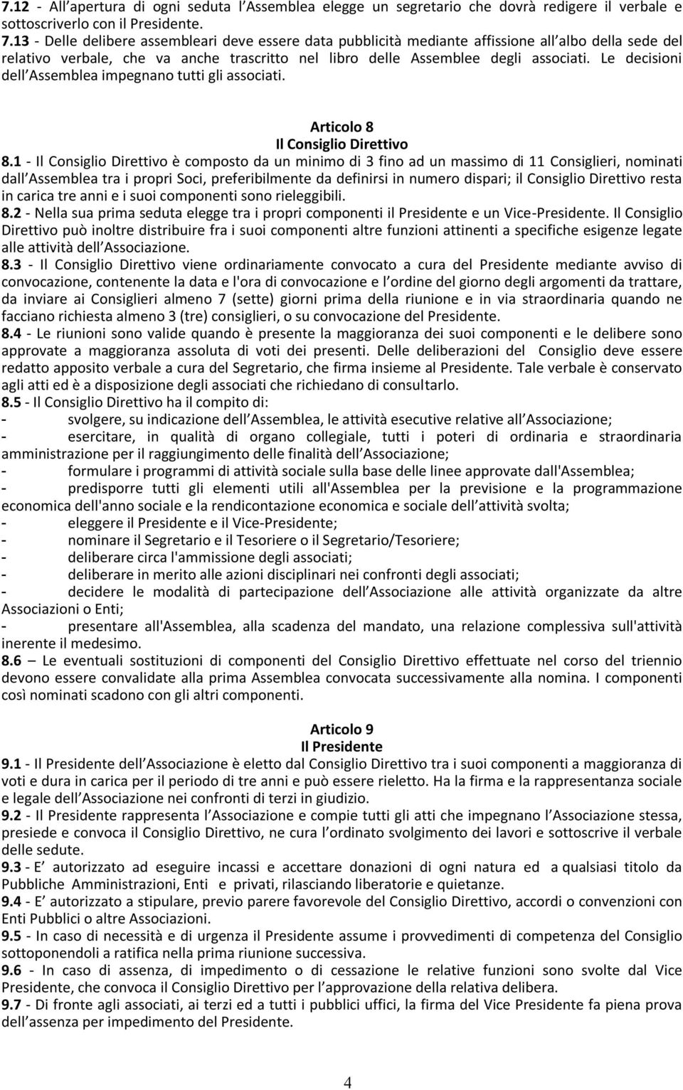 Le decisioni dell Assemblea impegnano tutti gli associati. Articolo 8 Il Consiglio Direttivo 8.