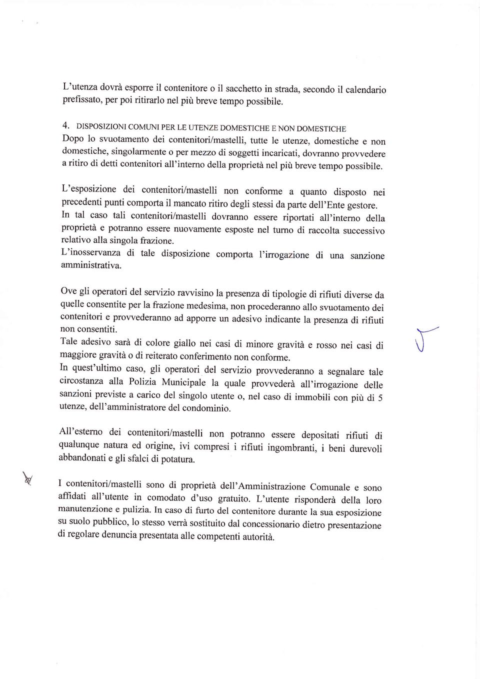 incaricati, dovranno prowedere a ritiro di detti contenitori all'intemo della proprietà nel più breve tempo possibile.