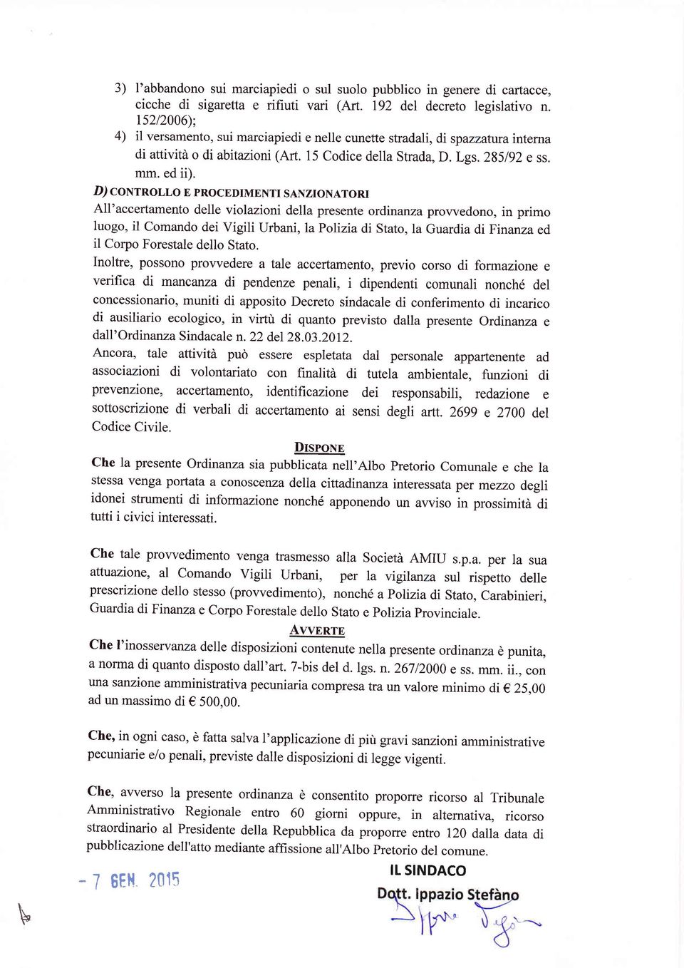 D/ conrnor,r,o E procedrmentr sanzronatorr All'accertamento delle violazioni della presente ordinanza prowedono, in primo luogo, il Comando dei Vigili Urbani, lapolizia di Stato, la Guardia di