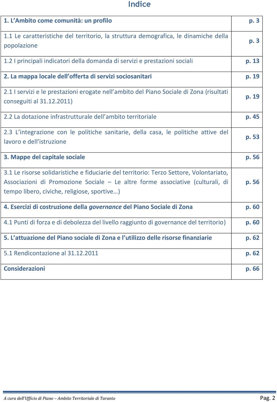 45 2.3 L integrazione con le politiche sanitarie, della casa, le politiche attive del lavoro e dell istruzione p. 53 3. Mappe del capitale sociale p. 56 3.