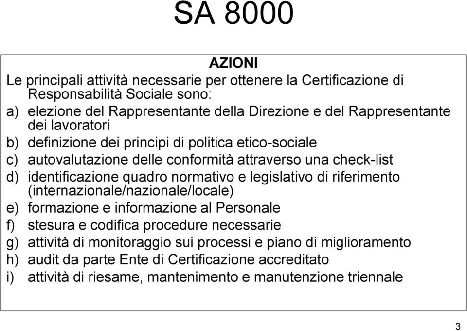 quadro normativo e legislativo di riferimento (internazionale/nazionale/locale) e) formazione e informazione al Personale f) stesura e codifica procedure necessarie g)