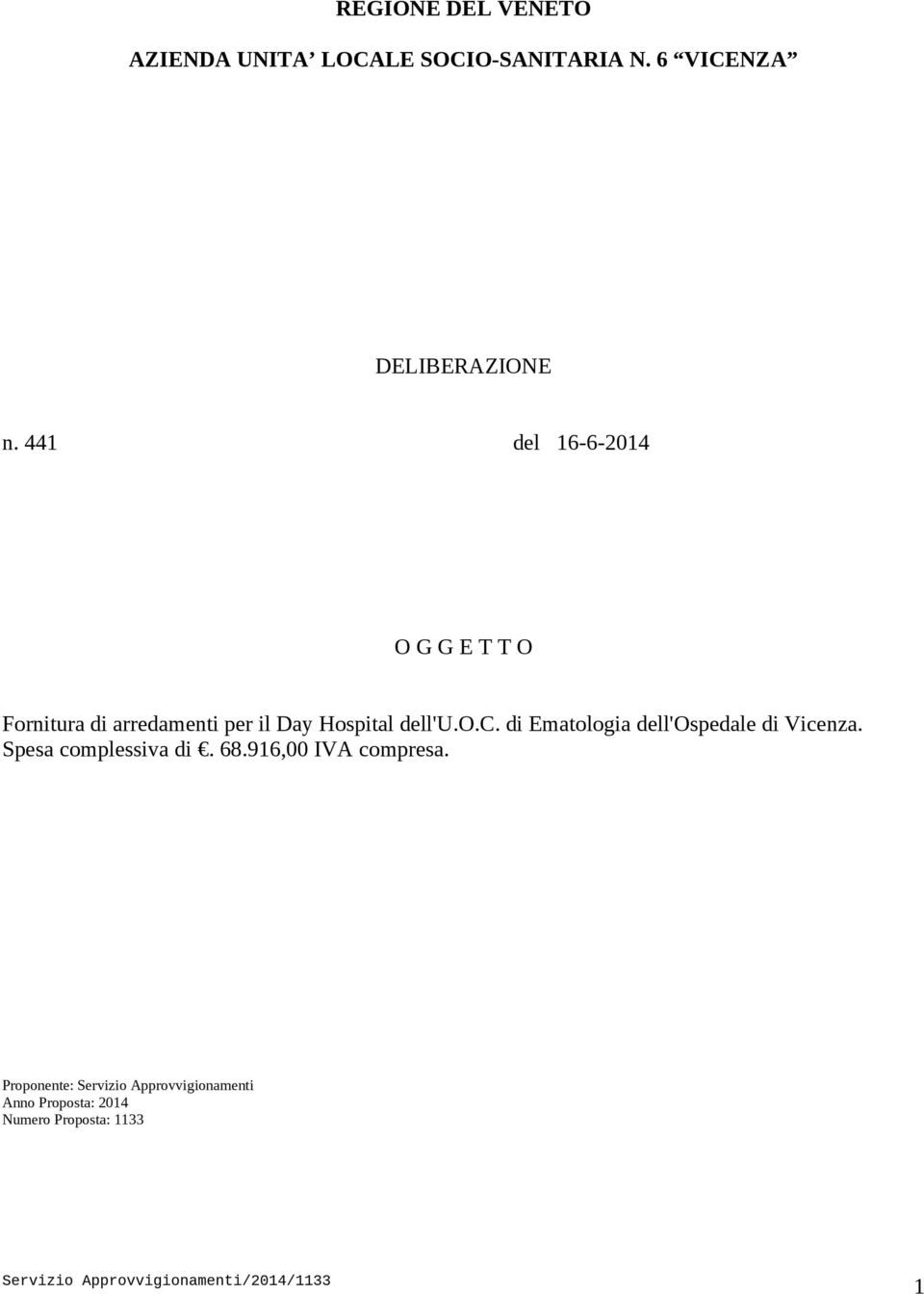 di Ematologia dell'ospedale di Vicenza. Spesa complessiva di. 68.916,00 IVA compresa.