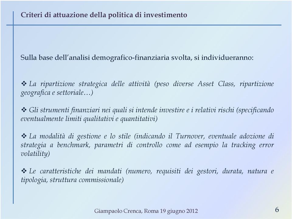 qualitativi e quantitativi) La modalità di gestione e lo stile (indicando il Turnover, eventuale adozione di strategia a benchmark, parametri di controllo come ad esempio la