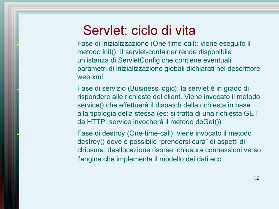 Fase di servizio (Business logic): la servlet è in grado di rispondere alle richieste del client.