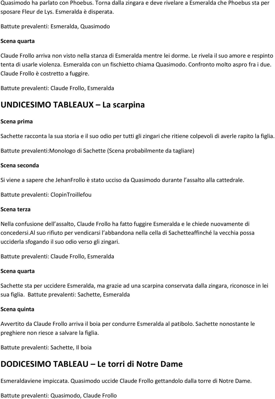 Esmeralda con un fischietto chiama Quasimodo. Confronto molto aspro fra i due. Claude Frollo è costretto a fuggire.