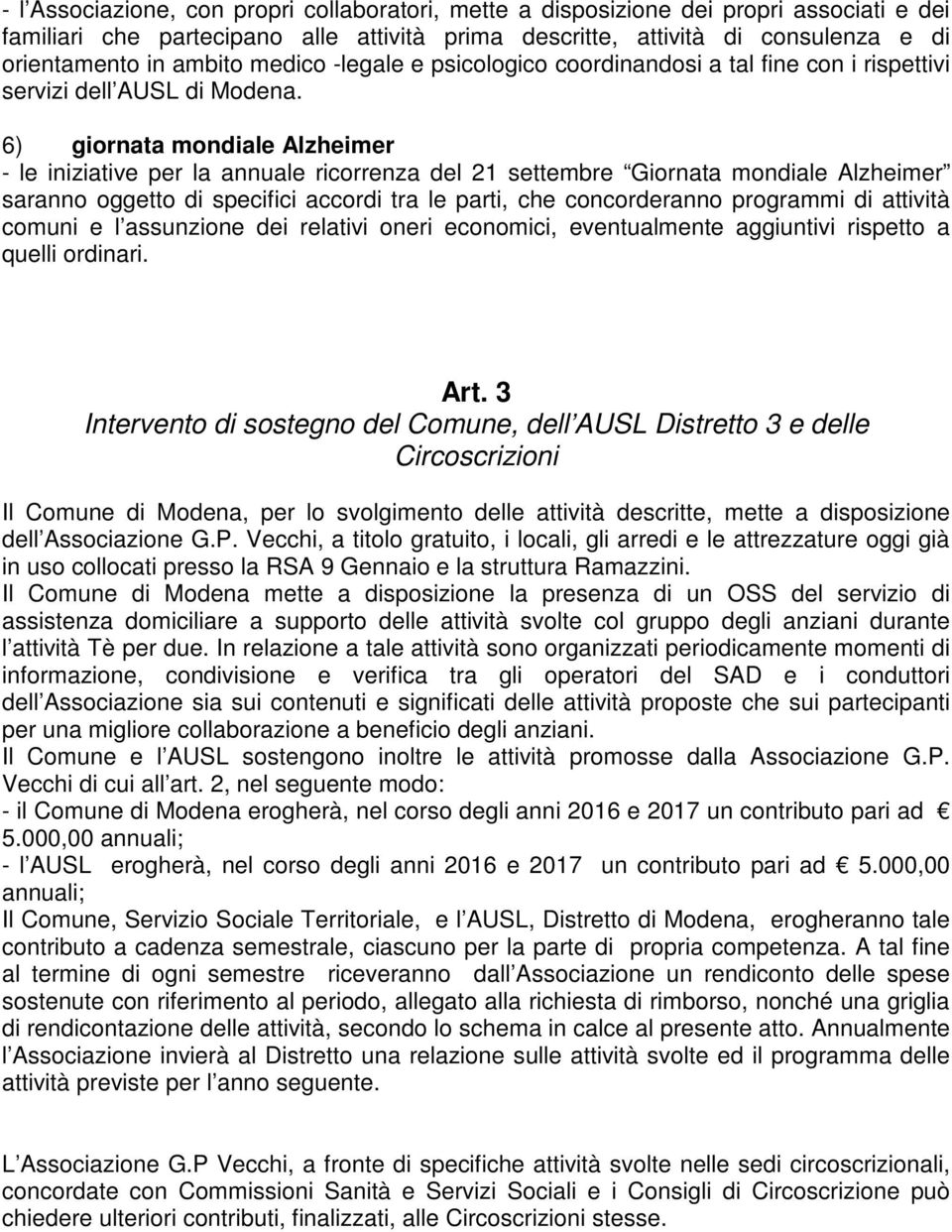 6) giornata mondiale Alzheimer - le iniziative per la annuale ricorrenza del 21 settembre Giornata mondiale Alzheimer saranno oggetto di specifici accordi tra le parti, che concorderanno programmi di