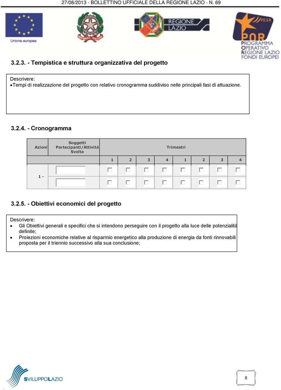 - Obiettivi economici del progetto Descrivere: Gli Obiettivi generali e specifici che si intendono perseguire con il progetto alla luce delle