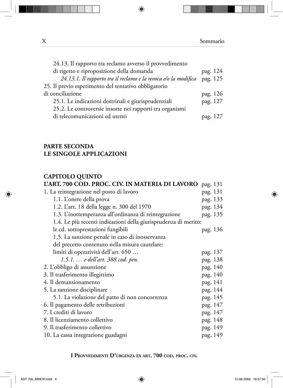 127 PARTE SECONDA LE SINGOLE APPLICAZIONI CAPITOLO QUINTO IN MATERIA DI LAVORO pag. 131 1. La reintegrazione nel posto di lavoro pag. 131 1.1. L onere della prova pag. 133 1.2. L art.