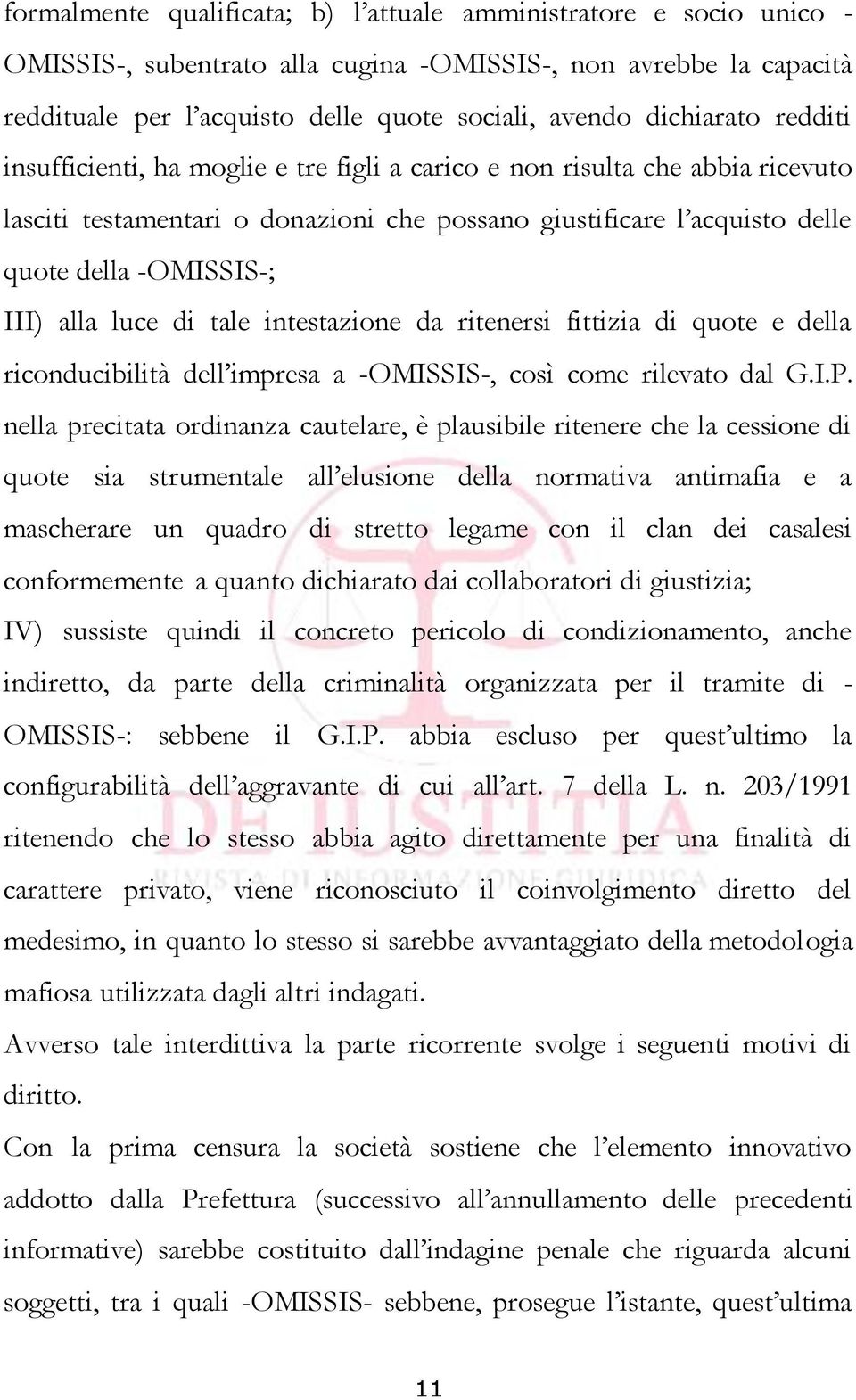 III) alla luce di tale intestazione da ritenersi fittizia di quote e della riconducibilità dell impresa a -OMISSIS-, così come rilevato dal G.I.P.