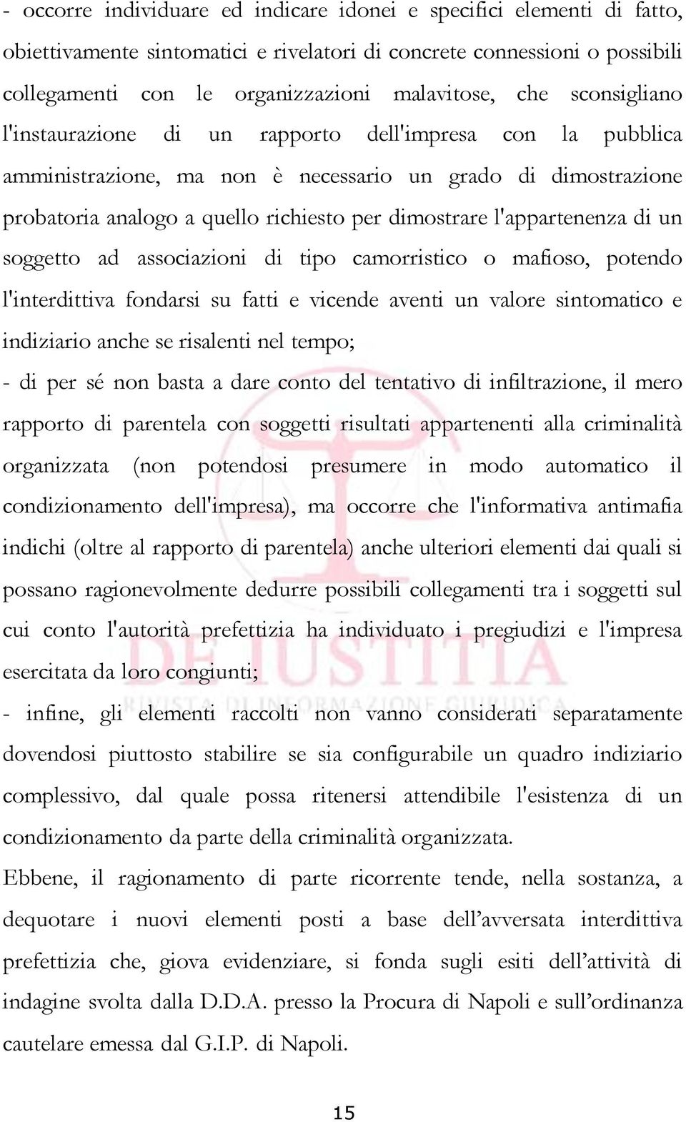 l'appartenenza di un soggetto ad associazioni di tipo camorristico o mafioso, potendo l'interdittiva fondarsi su fatti e vicende aventi un valore sintomatico e indiziario anche se risalenti nel