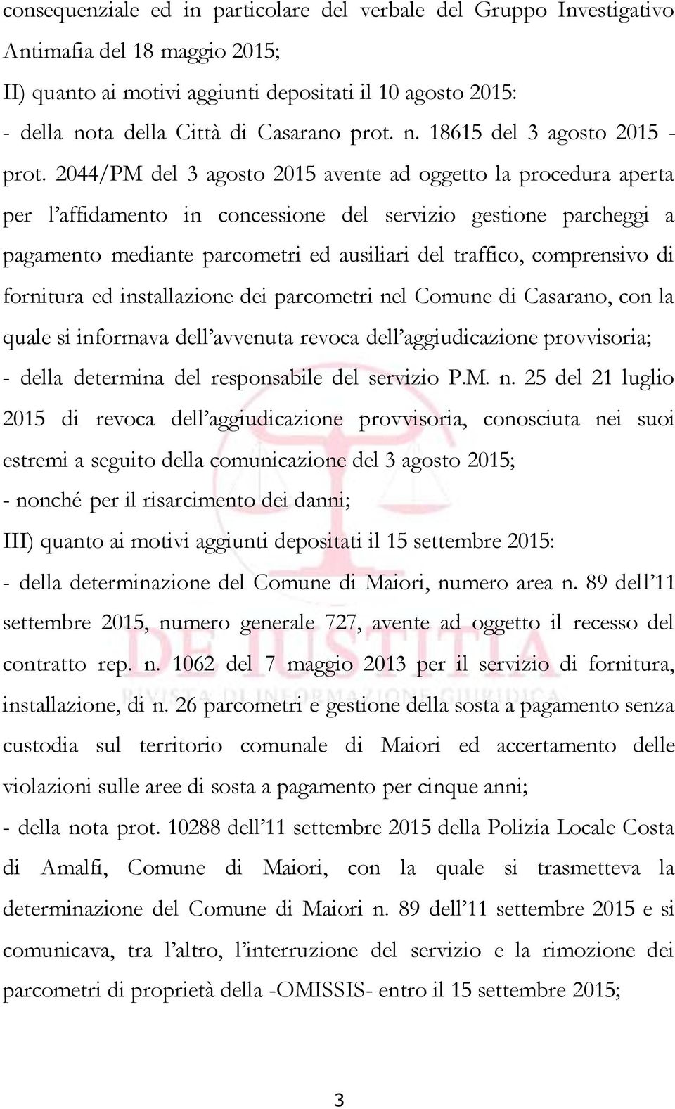 2044/PM del 3 agosto 2015 avente ad oggetto la procedura aperta per l affidamento in concessione del servizio gestione parcheggi a pagamento mediante parcometri ed ausiliari del traffico, comprensivo