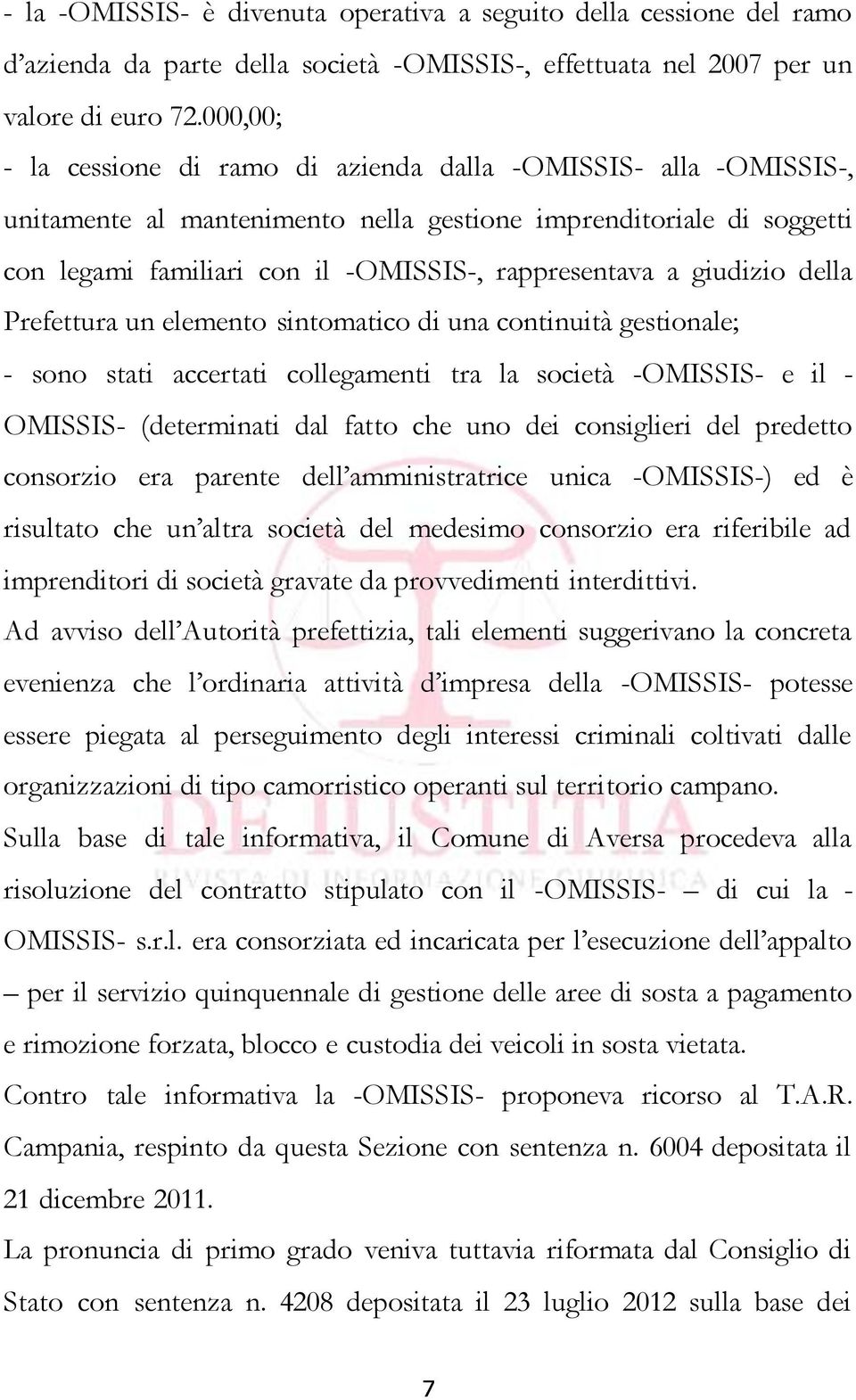 giudizio della Prefettura un elemento sintomatico di una continuità gestionale; - sono stati accertati collegamenti tra la società -OMISSIS- e il - OMISSIS- (determinati dal fatto che uno dei