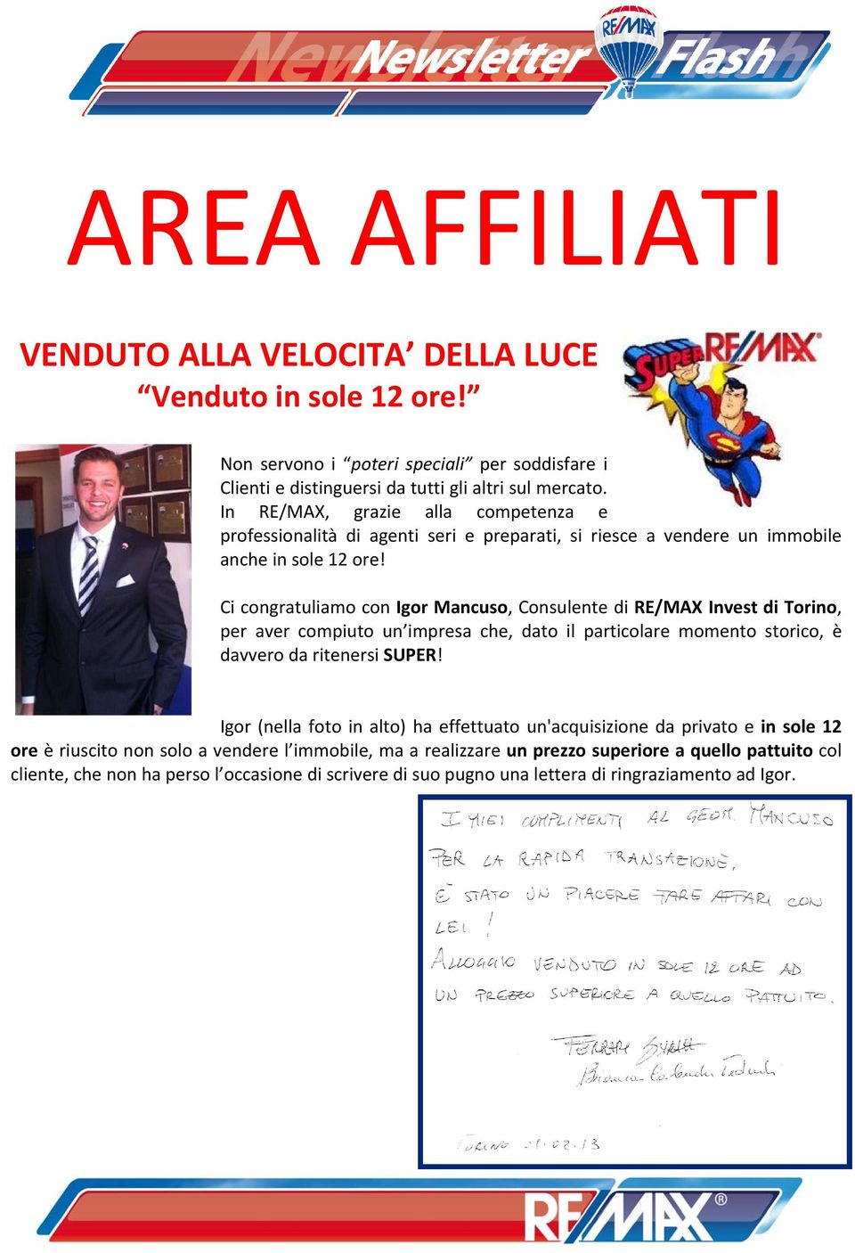 Ci congratuliamo con Igor Mancuso, Consulente di RE/MAX Invest di Torino, per aver compiuto un impresa che, dato il particolare momento storico, è davvero da ritenersi SUPER!