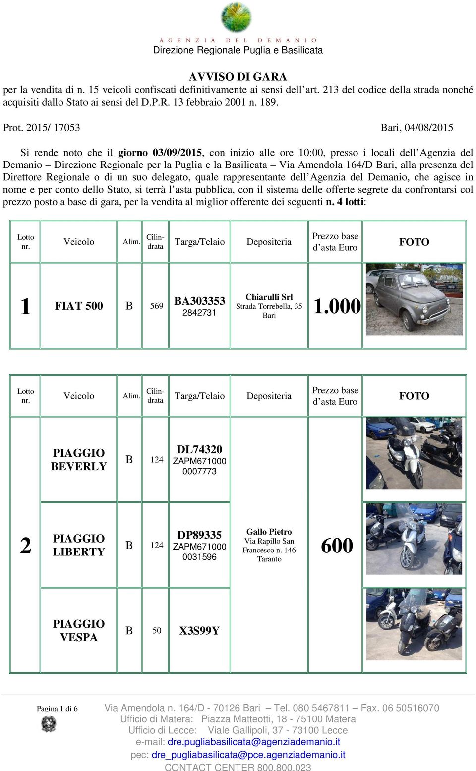 2015/ 17053 Bari, 04/08/2015 Si rende noto che il giorno 03/09/2015, con inizio alle ore 10:00, presso i locali dell Agenzia del Demanio Direzione Regionale per la Puglia e la Basilicata Via Amendola