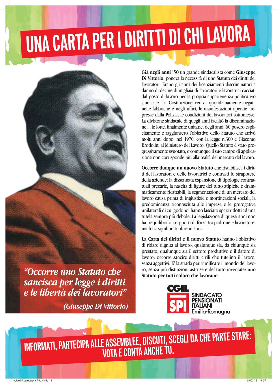 La Costituzione veniva quotidianamente negata nelle fabbriche e negli uffici, le manifestazioni operaie represse dalla Polizia, le condizioni dei lavoratori sottomesse.