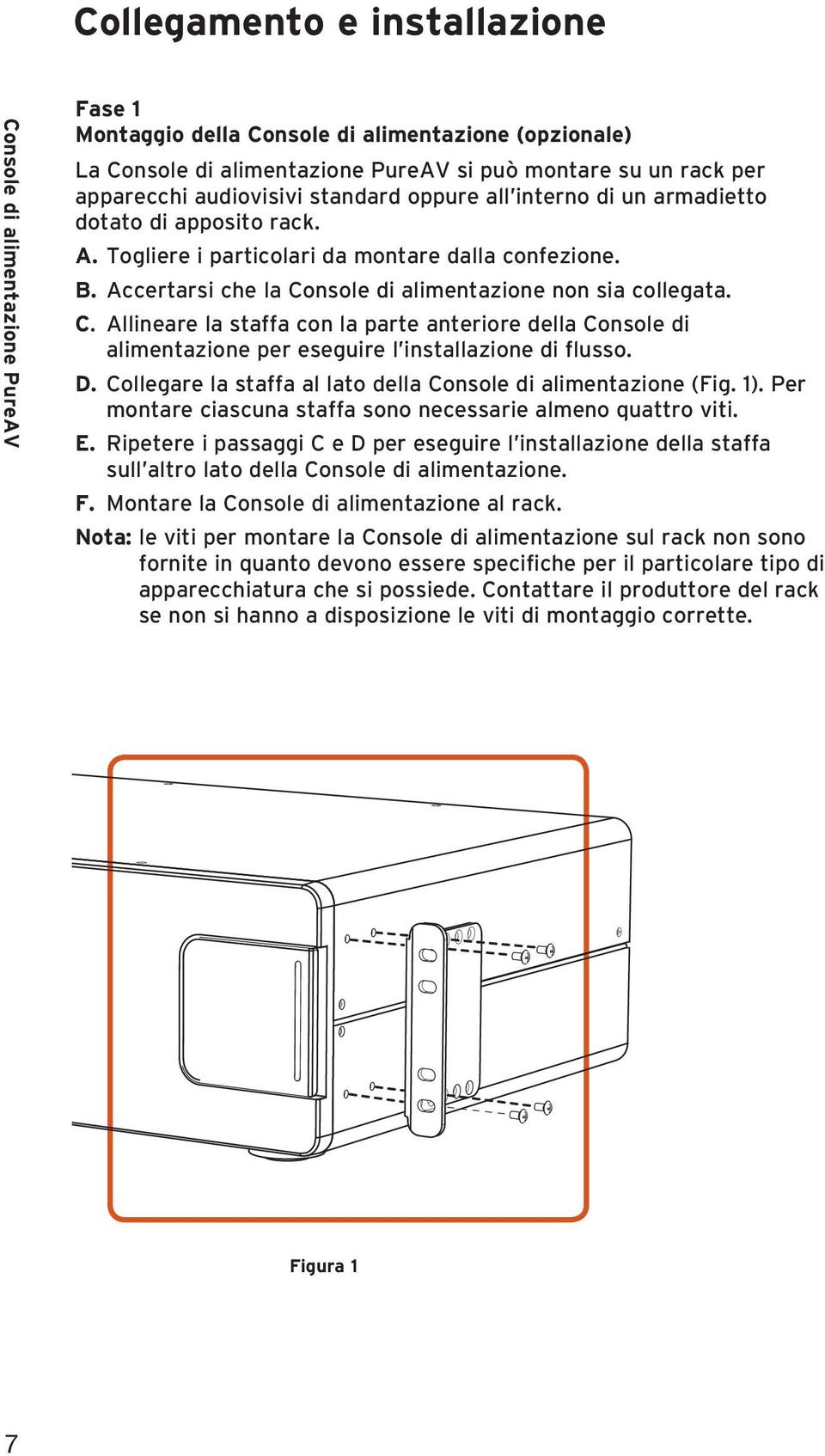 nsole di alimentazione non sia collegata. C. Allineare la staffa con la parte anteriore della Console di alimentazione per eseguire l installazione di flusso. D.