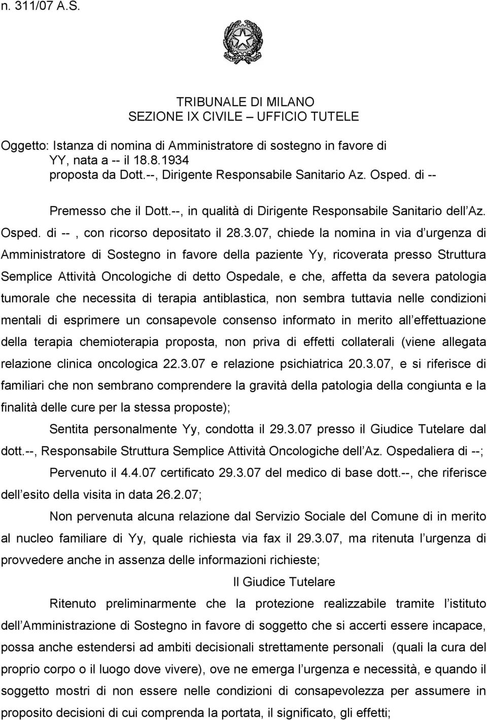 07, chiede la nomina in via d urgenza di Amministratore di Sostegno in favore della paziente Yy, ricoverata presso Struttura Semplice Attività Oncologiche di detto Ospedale, e che, affetta da severa