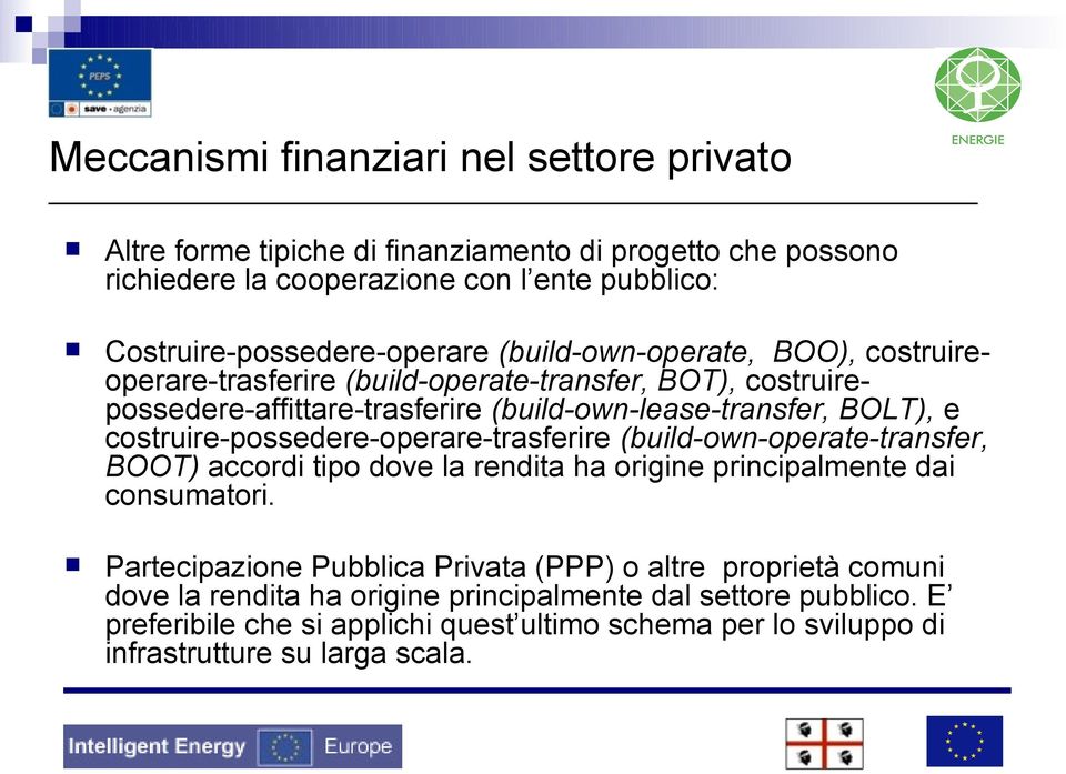 (build-own-lease-transfer, BOLT), e costruire-possedere-operare-trasferire (build-own-operate-transfer, BOOT) accordi tipo dove la rendita ha origine principalmente dai