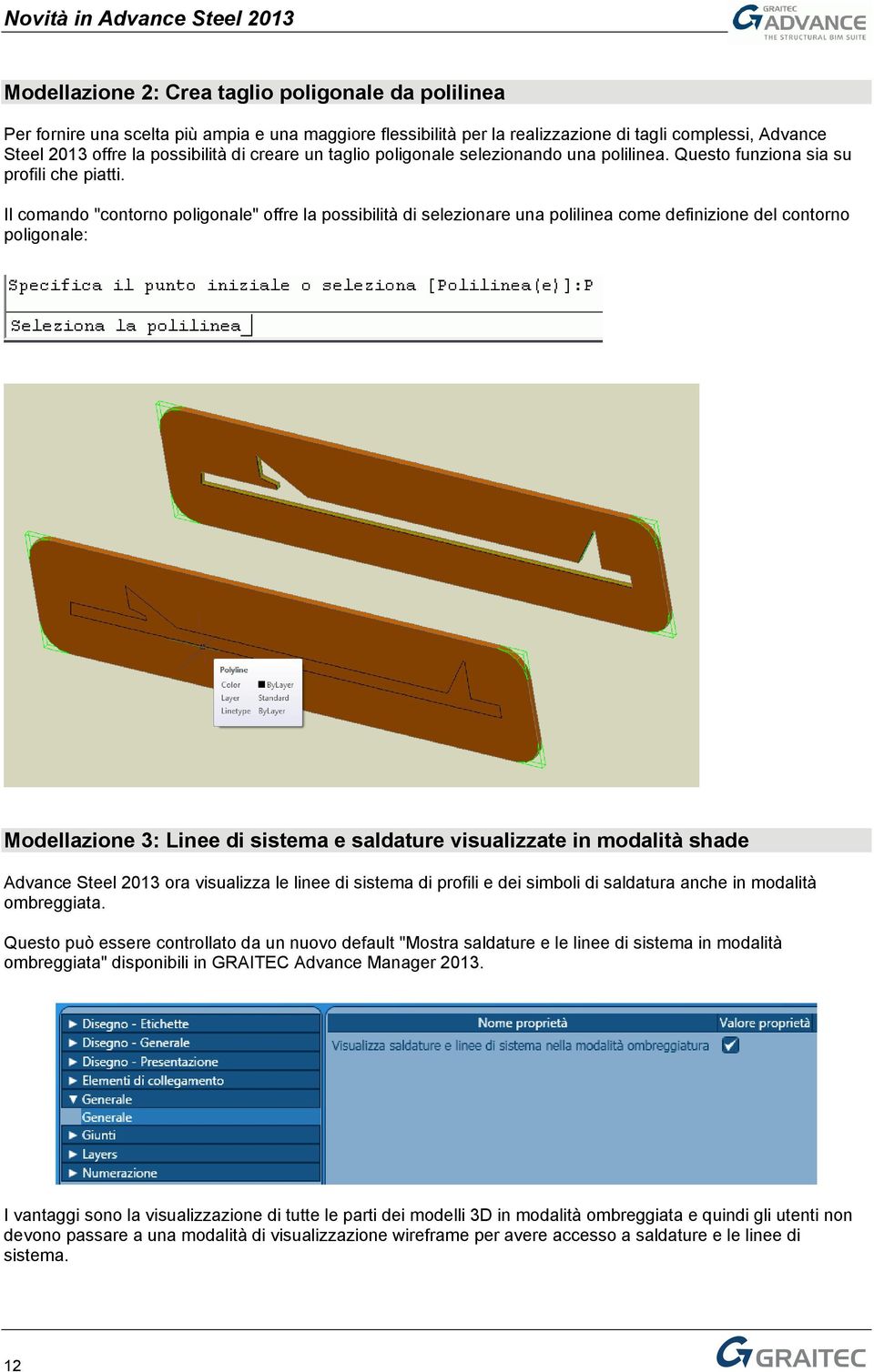 Il comando "contorno poligonale" offre la possibilità di selezionare una polilinea come definizione del contorno poligonale: Modellazione 3: Linee di sistema e saldature visualizzate in modalità