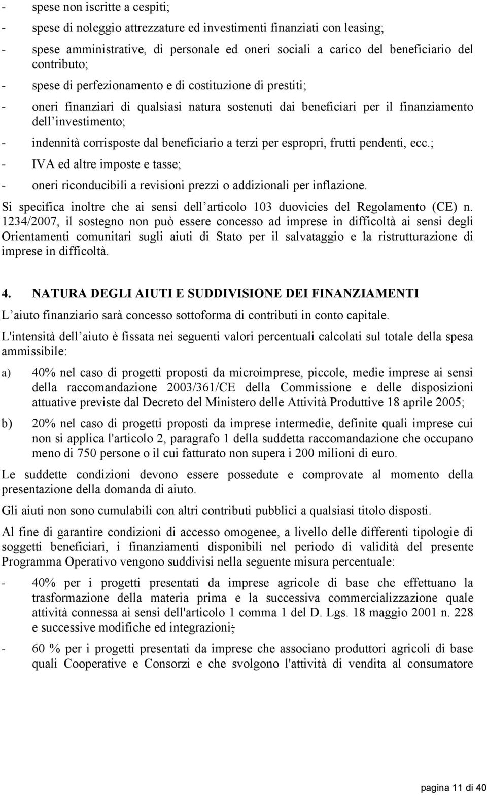 dal beneficiario a terzi per espropri, frutti pendenti, ecc.; - IVA ed altre imposte e tasse; - oneri riconducibili a revisioni prezzi o addizionali per inflazione.