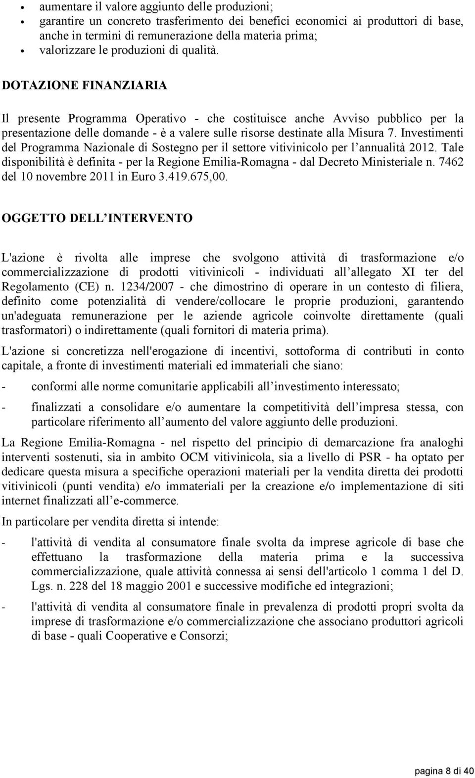 DOTAZIONE FINANZIARIA Il presente Programma Operativo - che costituisce anche Avviso pubblico per la presentazione delle domande - è a valere sulle risorse destinate alla Misura 7.