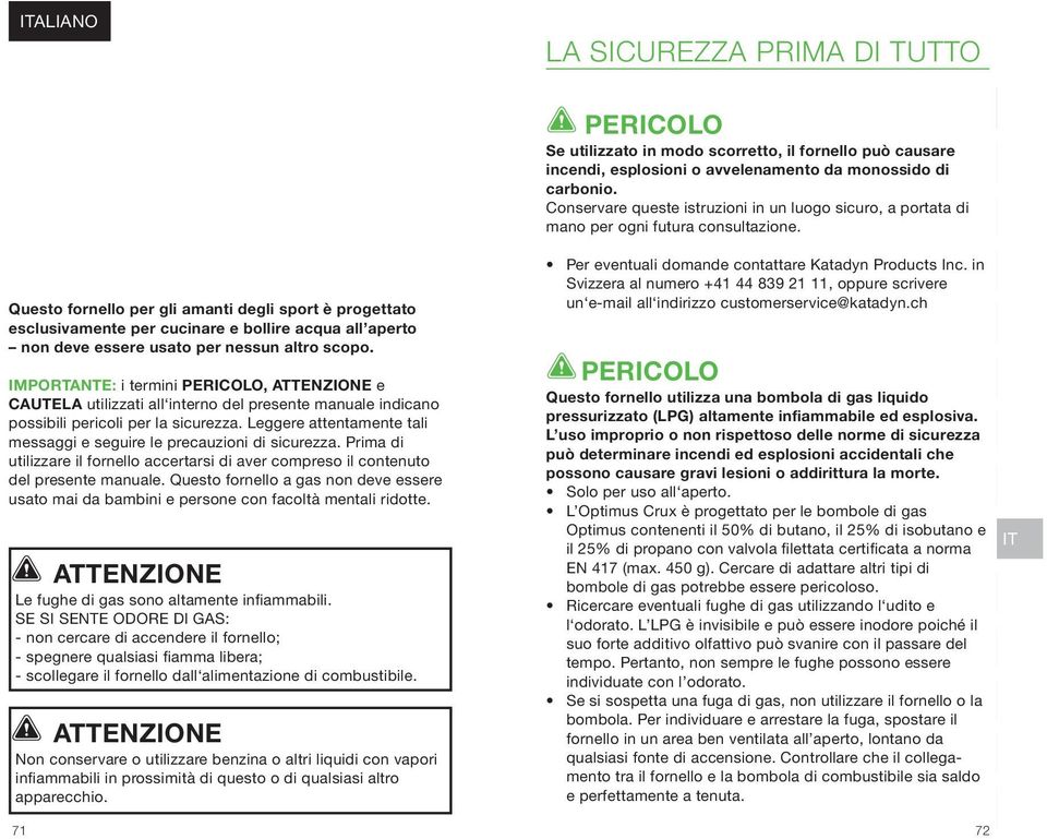 Questo fornello per gli amanti degli sport è progettato esclusivamente per cucinare e bollire acqua all aperto non deve essere usato per nessun altro scopo.