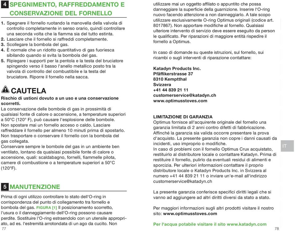 Qualsiasi ulteriore intervento di servizio deve essere eseguito da person le qualificato. Per riparazioni di maggiore entità rispedire il fornello a Optimus. 1.