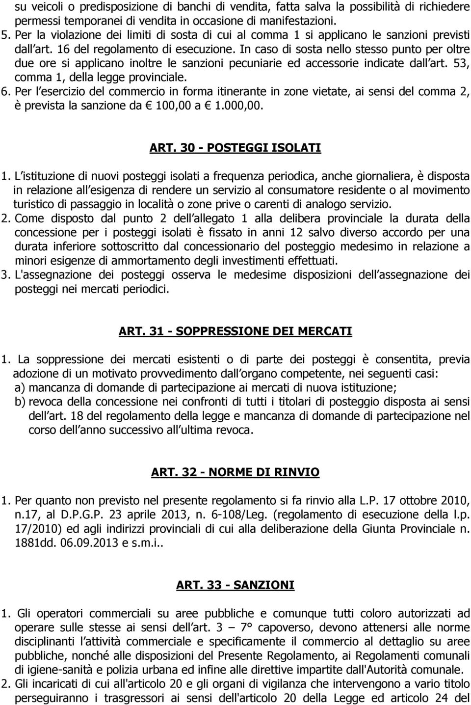 In caso di sosta nello stesso punto per oltre due ore si applicano inoltre le sanzioni pecuniarie ed accessorie indicate dall art. 53, comma 1, della legge provinciale. 6.