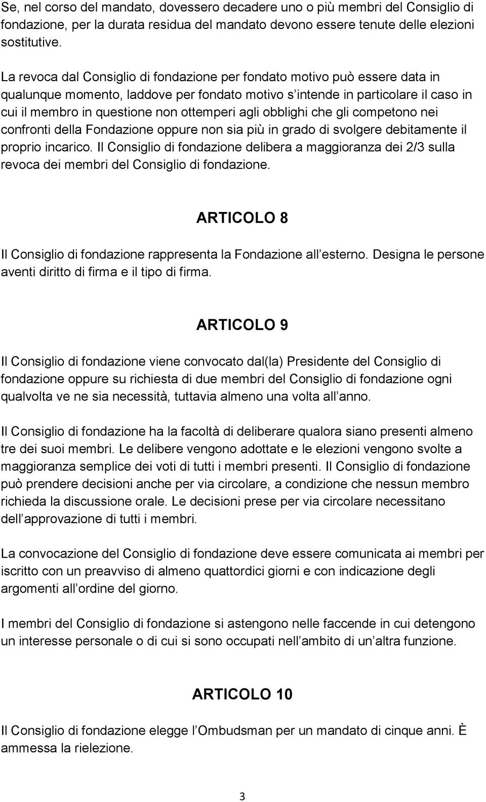 agli obblighi che gli competono nei confronti della Fondazione oppure non sia più in grado di svolgere debitamente il proprio incarico.