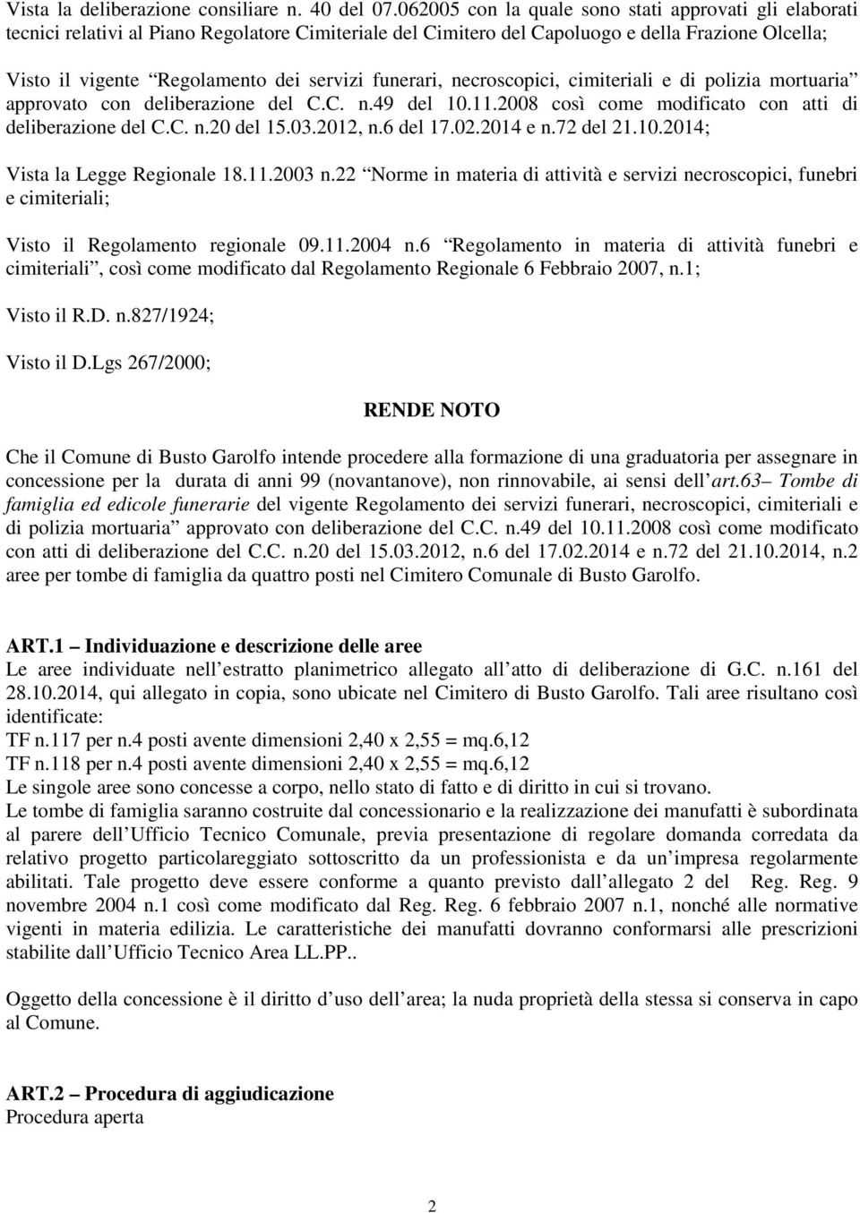 funerari, necroscopici, cimiteriali e di polizia mortuaria approvato con deliberazione del C.C. n.49 del 10.11.2008 così come modificato con atti di deliberazione del C.C. n.20 del 15.03.2012, n.