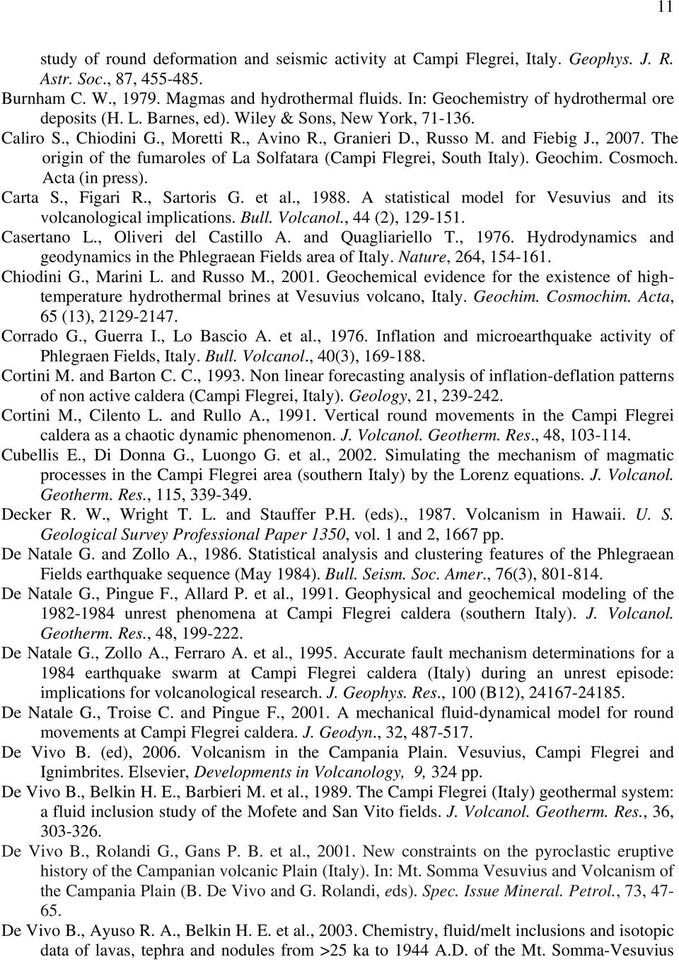 The origin of the fumaroles of La Solfatara (Campi Flegrei, South Italy). Geochim. Cosmoch. Acta (in press). Carta S., Figari R., Sartoris G. et al., 1988.